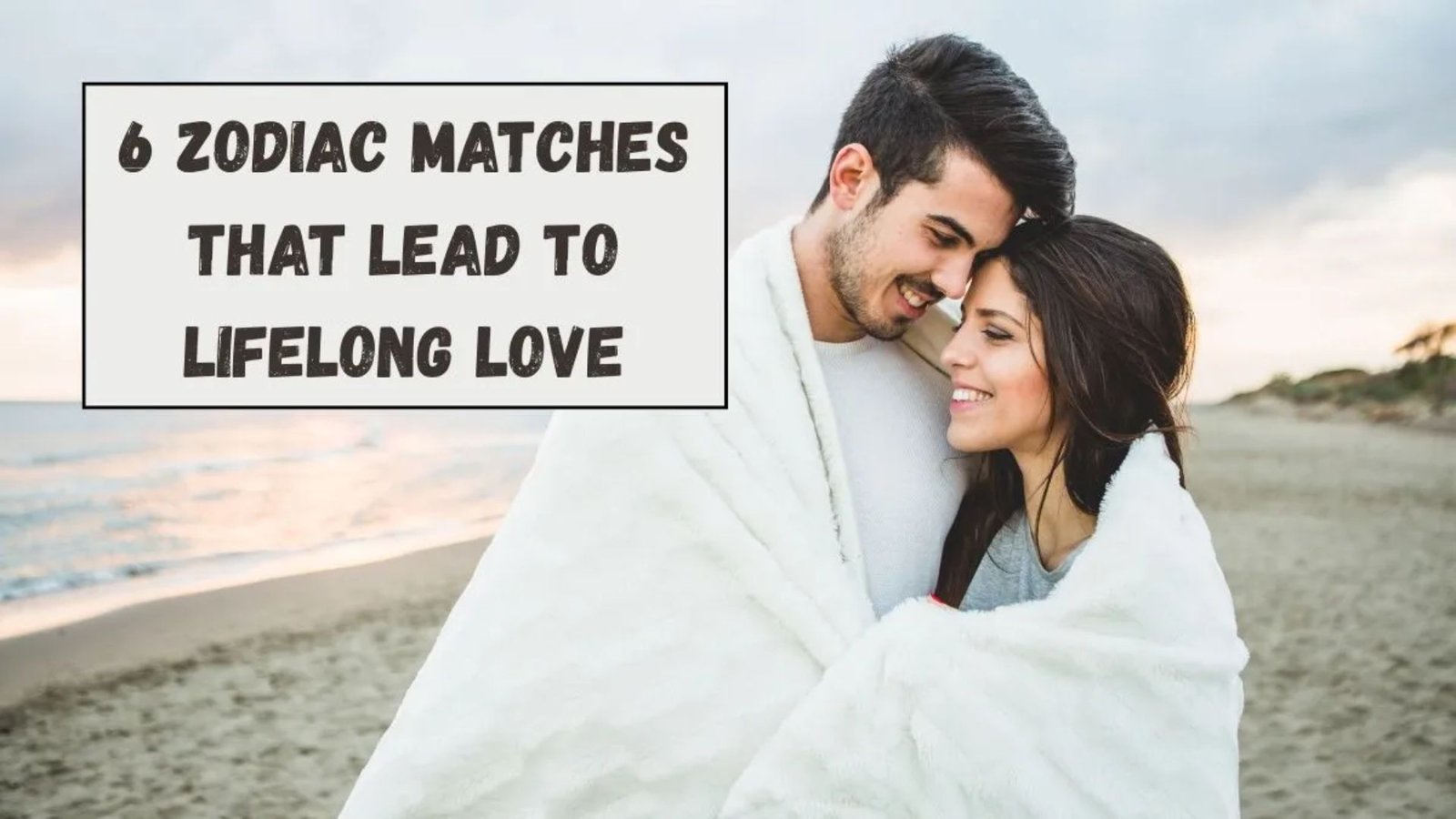 Zodiac Matches That Lead to Lifelong Love