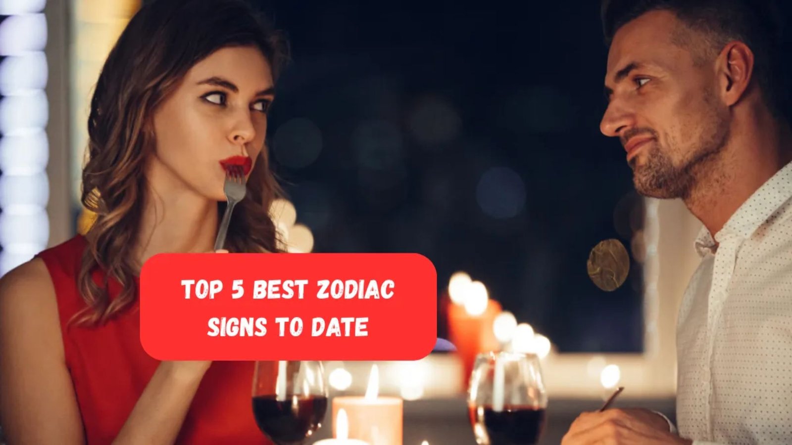 Top 5 Best Zodiac Signs to Date